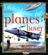 Some Planes Hover: And Other Amazing Facts about Flying Machines