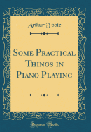 Some Practical Things in Piano Playing (Classic Reprint)