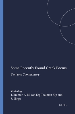 Some Recently Found Greek Poems: Text and Commentary - Bremer, J.M. (Editor), and Erp Taalman Kip, A. Maria van (Editor), and Slings, S.R. (Editor)