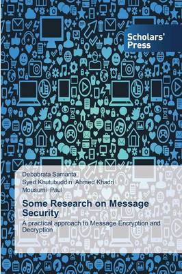 Some Research on Message Security - Samanta, Debabrata, and Ahmed Khadri, Syed Khutubuddin, and Paul, Mousumi