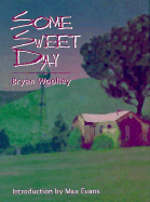 Some Sweet Day - Woolley, Bryan (Preface by), and Evans, Max (Introduction by)