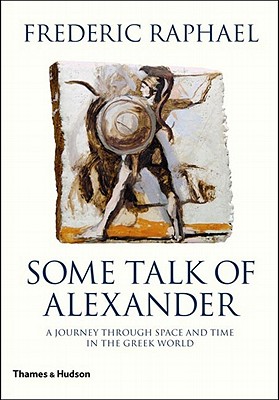 Some Talk of Alexander - Raphael, Frederic, Mr.