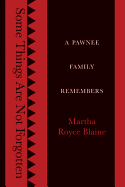 Some Things Are Not Forgotten: A Pawnee Family Remembers