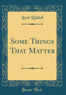 Some Things That Matter (Classic Reprint)