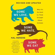 Some We Love, Some We Hate, Some We Eat: Why It's So Hard to Think Straight about Animals
