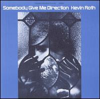 Somebody Give Me Direction - Kevin Roth