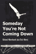 Someday You're Not Coming Down