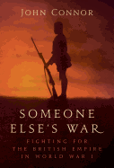 Someone Else's War: Fighting for the British Empire in World War I