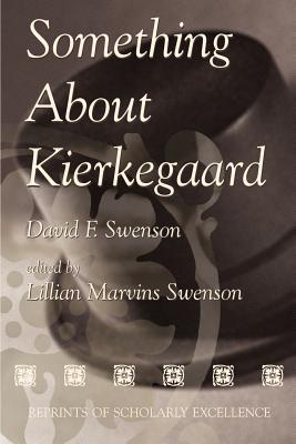 Something about Kierkegaard - Swenson, David F