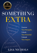 Something Extra: Uncover Your Strengths. Unlock Your Potential. Unleash Your Impact.