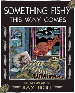 Something Fishy This Way Comes: The Artwork of Ray Troll