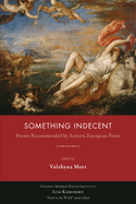 Something Indecent: Poems Recommended by Eastern European Poets