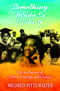 Something Inside So Strong: Life in Pursuit of Choice, Courage, and Change