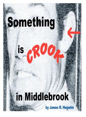 Something Is Crook in Middlebrook - Hugunin, James R