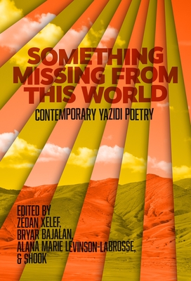 Something Missing from This World - Shook (Editor), and Xelef, Z�dan (Editor), and Bajalan, Bryar (Editor)