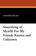 Something of Myself: For My Friends Known and Unknown