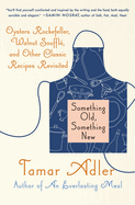 Something Old, Something New: Oysters Rockefeller, Walnut Souffle, and Other Classic Recipes Revisited