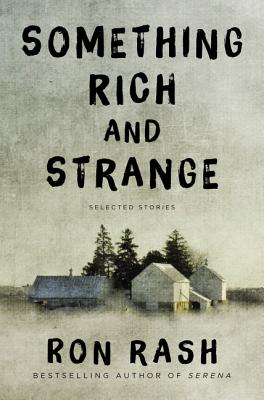 Something Rich and Strange: Selected Stories - Rash, Ron