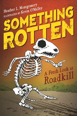 Something Rotten: A Fresh Look at Roadkill - Montgomery, Heather L
