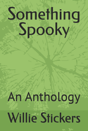 Something Spooky: An Anthology