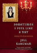 Sometimes I Feel Like a Nut: Essays & Observations