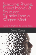 Sometimes Rhymes, Sonnet Phonics, & Structured Syllables From a Warped Mind: More Poetry from the Cooke Booke