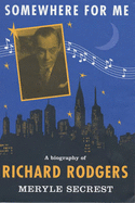 Somewhere for Me: A Biography of Richard Rodgers