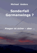Sonderfall Germanwings?: Fliegen ist sicher ... aber