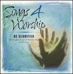 Songs 4 Worship: Be Glorified