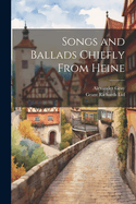 Songs and Ballads Chiefly from Heine