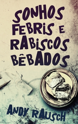 Sonhos Febris e Rabiscos B?bados - Rausch, Andy, and de Benedetti, Nelson (Translated by)