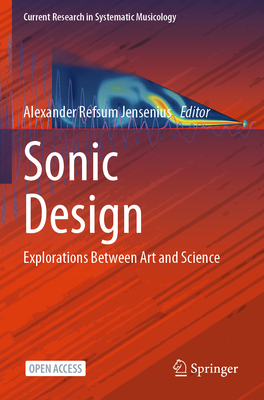 Sonic Design: Explorations Between Art and Science - Jensenius, Alexander Refsum (Editor)