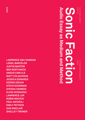 Sonic Faction: Audio Essay as Medium and Method - Barton, Justin (Editor), and Goodman, Steve (Editor), and Kronic, Maya B (Editor)