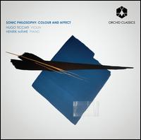 Sonic Philosophy: Colour and Affect - Henrik M�we (piano); Hugo Ticciati (violin)