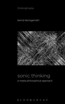 Sonic Thinking: A Media Philosophical Approach - Herzogenrath, Bernd (Editor)