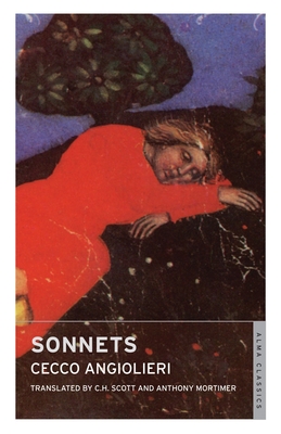 Sonnets: Dual Language - Angiolieri, Cecco, and Scott, C.H. (Translated by), and Mortimer, Anthony (Translated by)