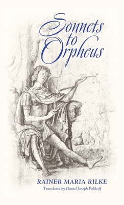 Sonnets to Orpheus (Bilingual Edition) - Rilke, Rainer Maria, and Polikoff, Daniel Joseph (Introduction by)