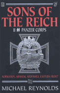 Sons of the Reich: II SS Panzer Corps: Normandy, Arnhem, Ardennes, Eastern Front