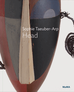 Sophie Taeuber-Arp: Head: Moma One on One Series