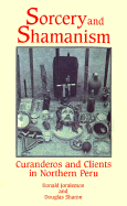 Sorcery and Shamanism: Curanderos and Clients in Northern Peru