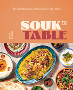 Souk to Table: Vibrant Middle Eastern Dishes for Everyday Meals