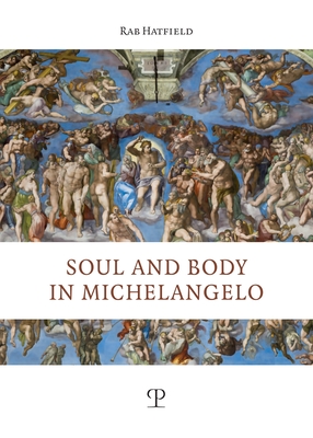Soul and Body in Michelangelo - Hatfield, Rab
