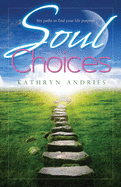 Soul Choices: Six Paths to Find Your Life Purpose
