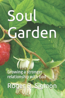 Soul Garden: Growing a stronger relationship with God - Sigmon, Roger R