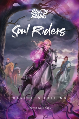Soul Riders: Darkness Falling Volume 3 - Dahlgren, Helena, and Star Stable Entertainment Ab
