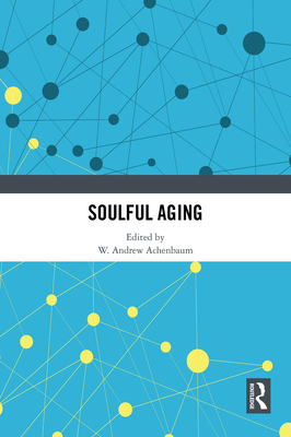 Soulful Aging - Achenbaum, W Andrew (Editor)