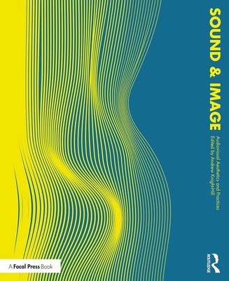 Sound and Image: Aesthetics and Practices - Knight-Hill, Andrew (Editor)