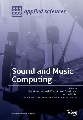 Sound and Music Computing - Lokki, Tapio (Guest editor), and Serafin, Stefania (Guest editor), and M�ller, Meinard (Guest editor)