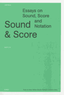 Sound and Score: Essays on Sound, Score, and Notation