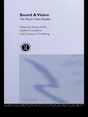 Sound and Vision: The Music Video Reader - Frith, Simon (Editor), and Goodwin, Andrew (Editor), and Grossberg, Lawrence (Editor)